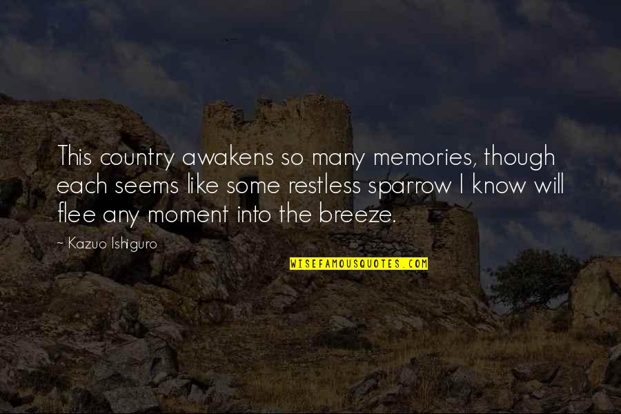 Stuck In Between Two Quotes By Kazuo Ishiguro: This country awakens so many memories, though each