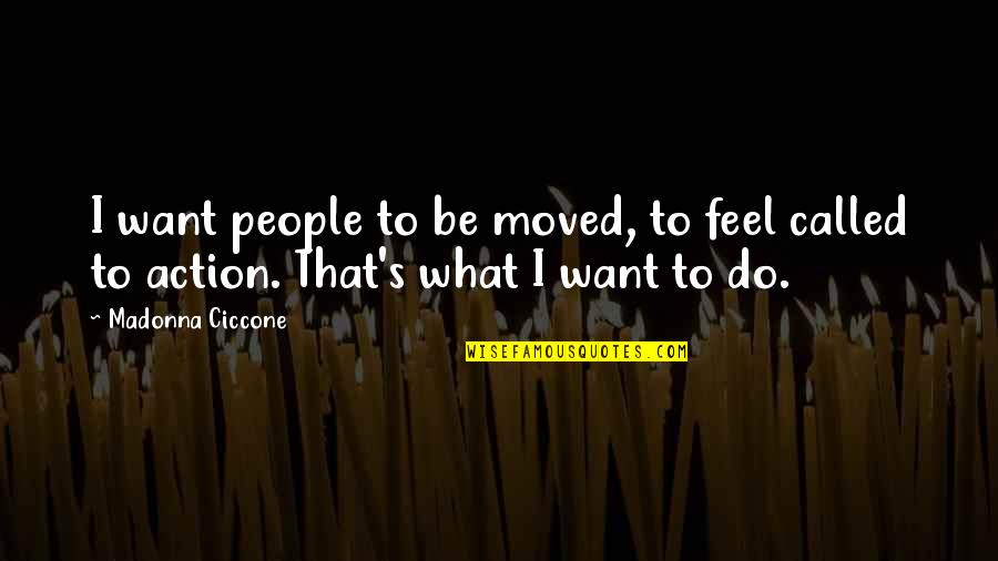 Stuck In Between Two Quotes By Madonna Ciccone: I want people to be moved, to feel