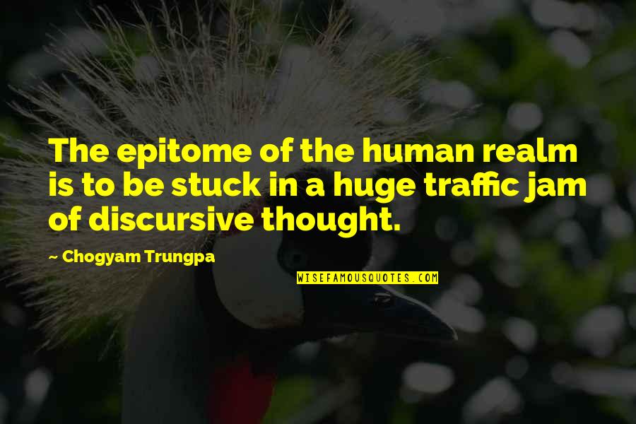 Stuck In Jam Quotes By Chogyam Trungpa: The epitome of the human realm is to