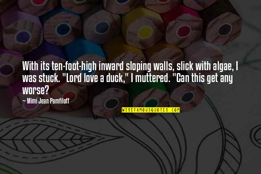 Stuck In Love Best Quotes By Mimi Jean Pamfiloff: With its ten-foot-high inward sloping walls, slick with Stuck In Love Best Quotes By Mimi Jean Pamfiloff: With its ten-foot-high inward sloping walls, slick with