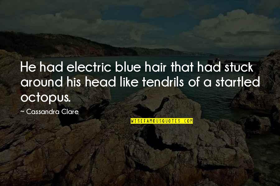 Stuck Like Quotes By Cassandra Clare: He had electric blue hair that had stuck