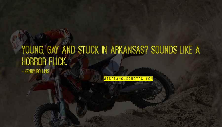 Stuck Like Quotes By Henry Rollins: Young, gay and stuck in Arkansas? Sounds like