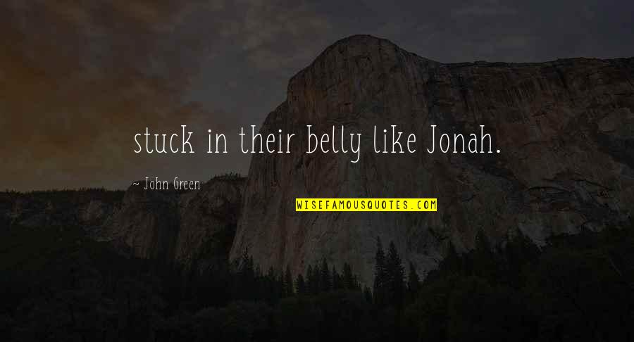 Stuck Like Quotes By John Green: stuck in their belly like Jonah.