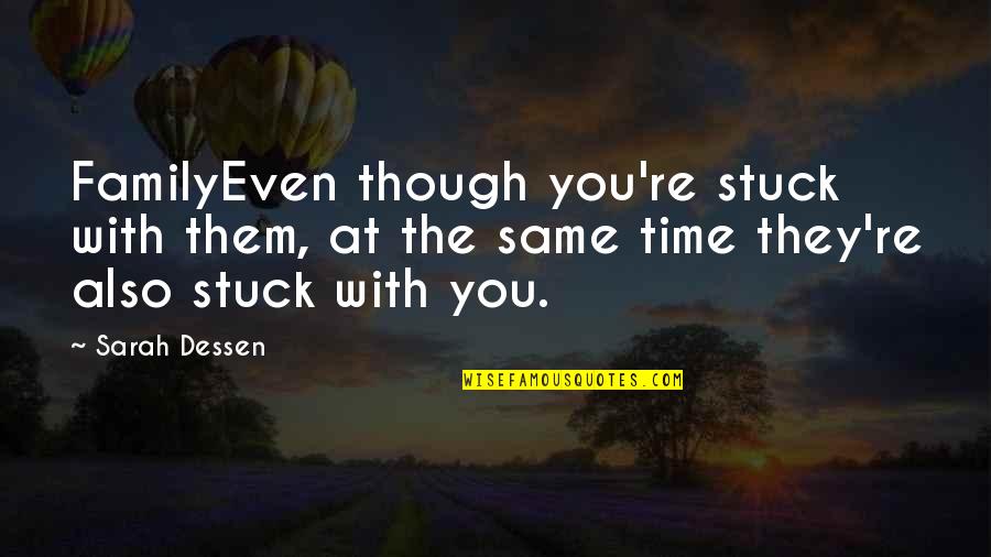 Stuck Up Family Quotes By Sarah Dessen: FamilyEven though you're stuck with them, at the