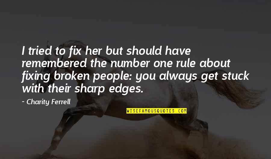 Stuck Up People Quotes By Charity Ferrell: I tried to fix her but should have