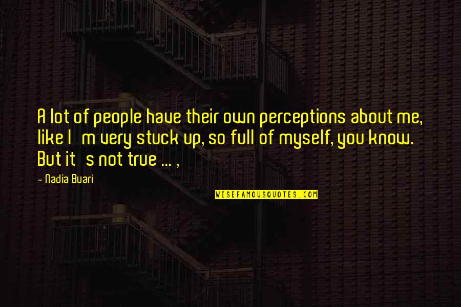 Stuck Up People Quotes By Nadia Buari: A lot of people have their own perceptions