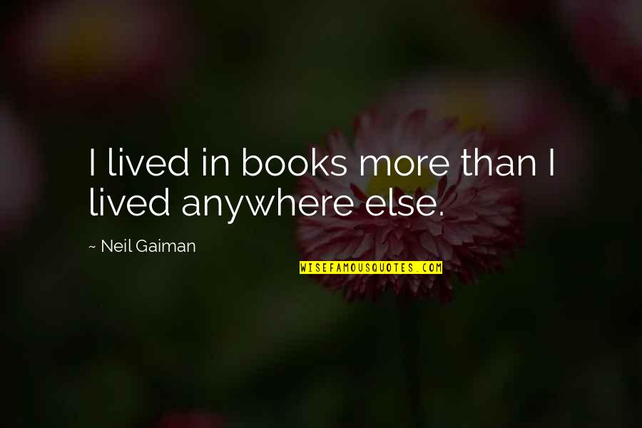 Stuck Up Snob Quotes By Neil Gaiman: I lived in books more than I lived