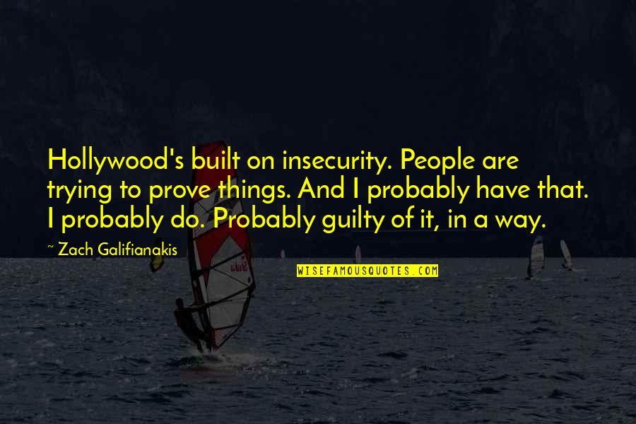 Stuck Up Your Own Arse Quotes By Zach Galifianakis: Hollywood's built on insecurity. People are trying to