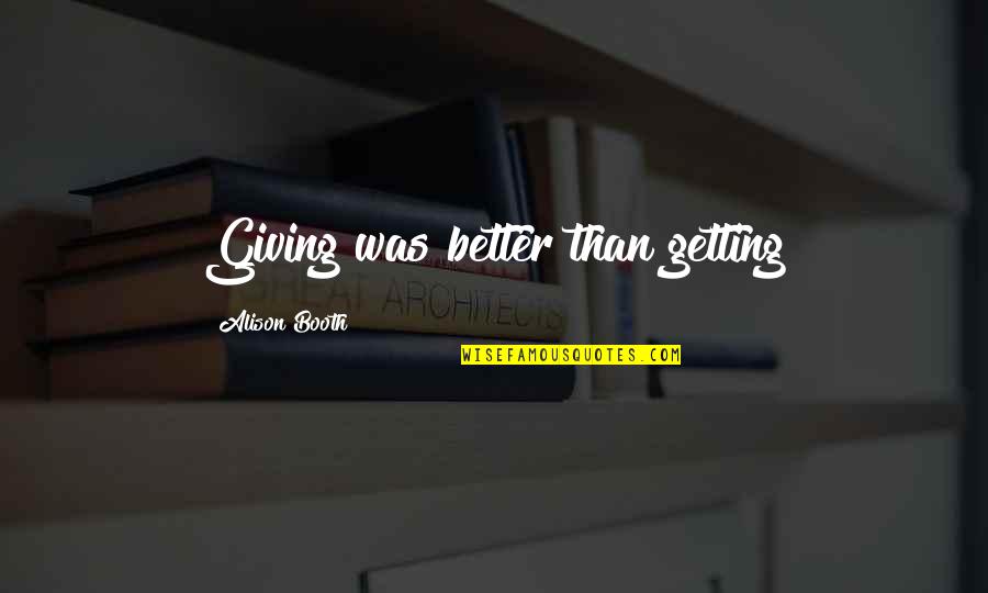 Stuckert Road Quotes By Alison Booth: Giving was better than getting Stuckert Road Quotes By Alison Booth: Giving was better than getting