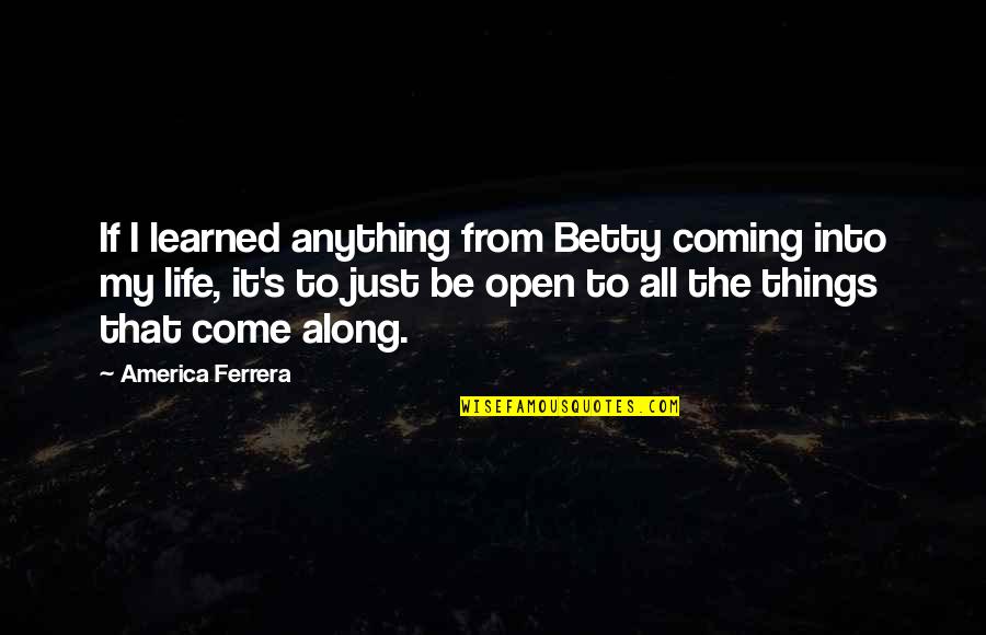 Stuckie Quotes By America Ferrera: If I learned anything from Betty coming into Stuckie Quotes By America Ferrera: If I learned anything from Betty coming into