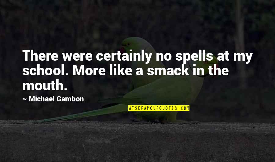Stuckley Quotes By Michael Gambon: There were certainly no spells at my school.