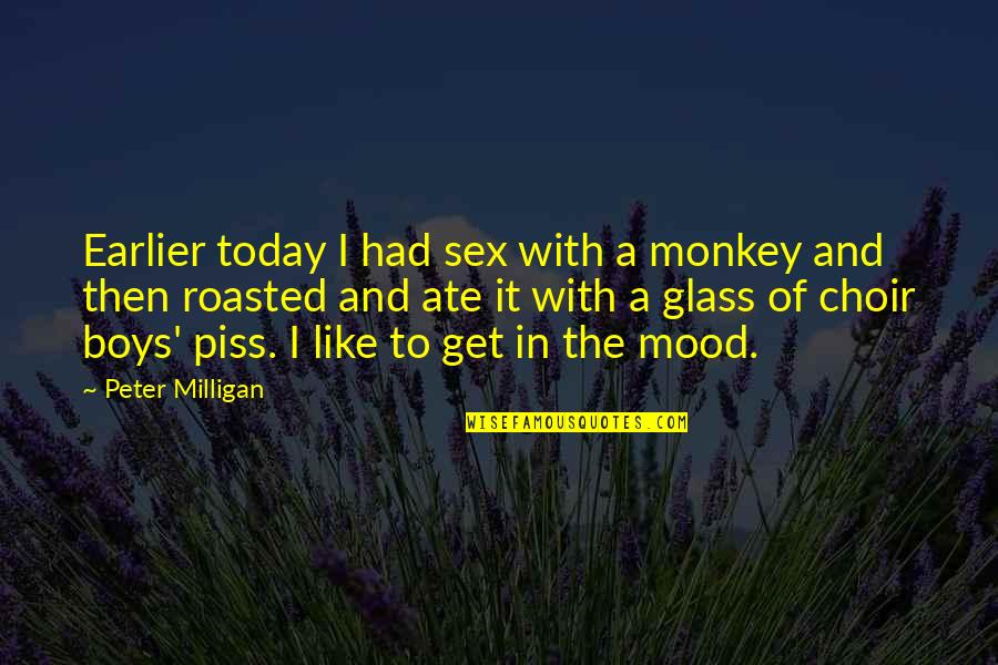 Stud Attitude Quotes By Peter Milligan: Earlier today I had sex with a monkey