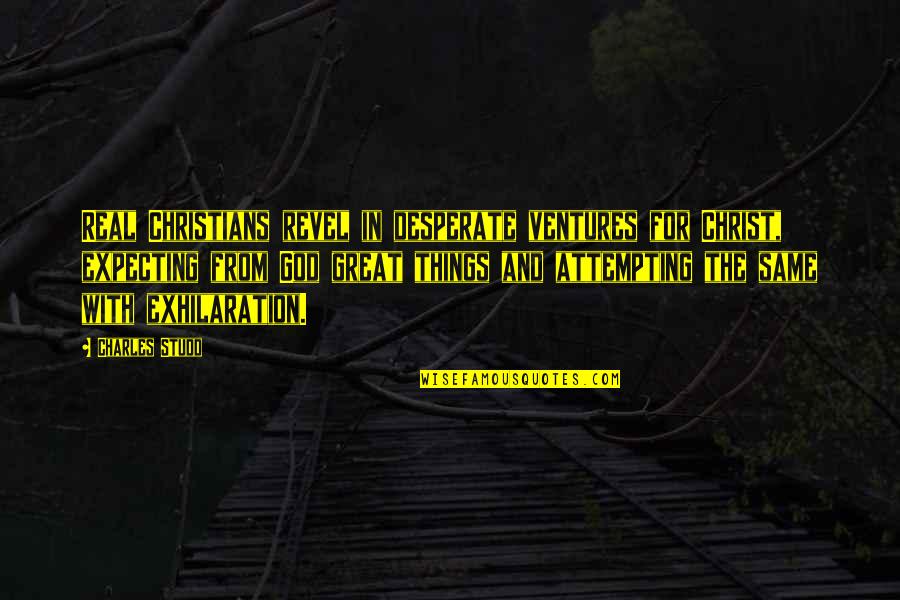 Studd Quotes By Charles Studd: Real Christians revel in desperate ventures for Christ, Studd Quotes By Charles Studd: Real Christians revel in desperate ventures for Christ,