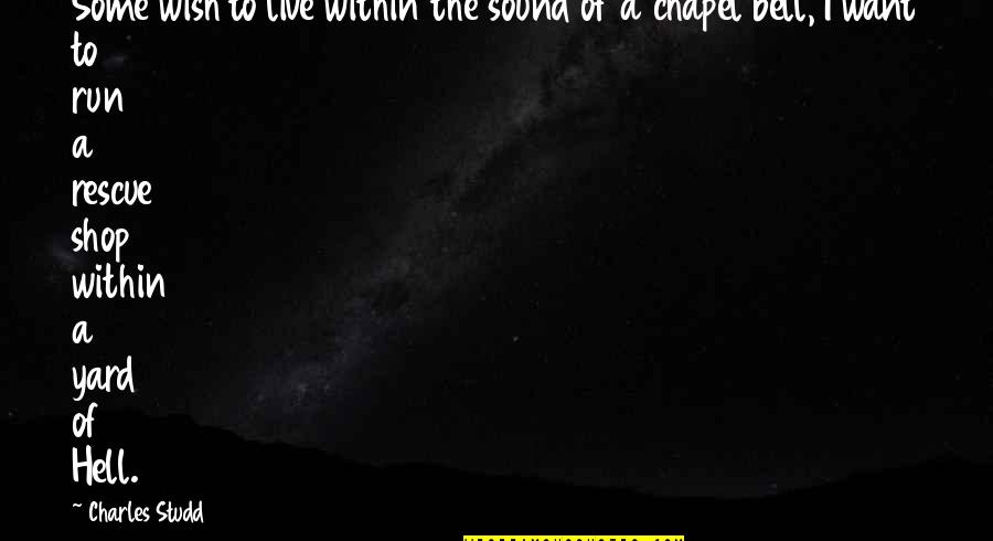 Studd Quotes By Charles Studd: Some wish to live within the sound of Studd Quotes By Charles Studd: Some wish to live within the sound of