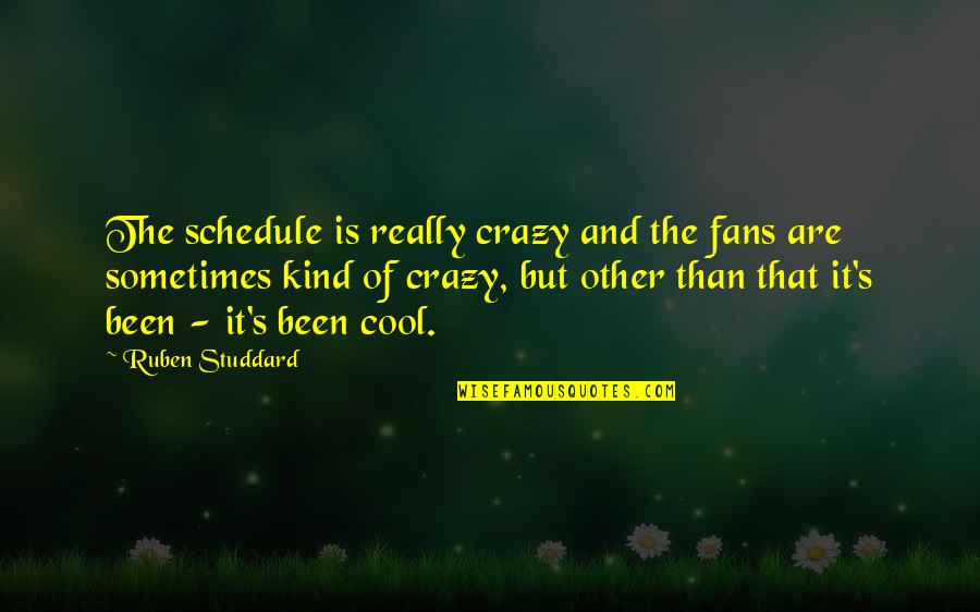 Studdard Quotes By Ruben Studdard: The schedule is really crazy and the fans