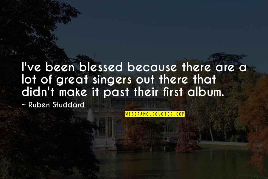 Studdard Quotes By Ruben Studdard: I've been blessed because there are a lot