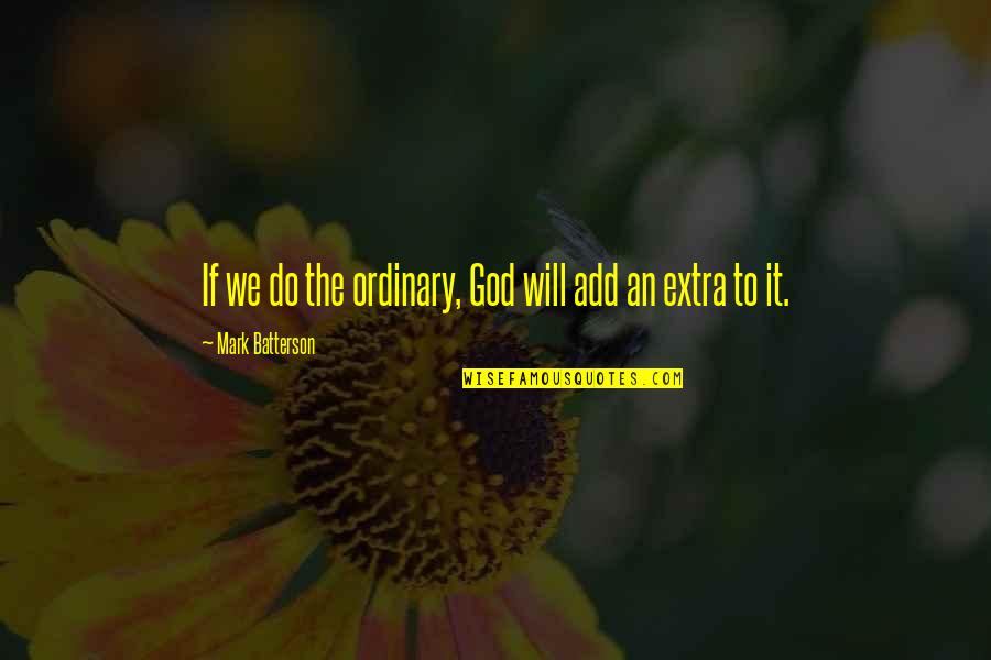 Studded Boots Quotes By Mark Batterson: If we do the ordinary, God will add Studded Boots Quotes By Mark Batterson: If we do the ordinary, God will add