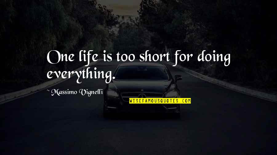 Studded Boots Quotes By Massimo Vignelli: One life is too short for doing everything. Studded Boots Quotes By Massimo Vignelli: One life is too short for doing everything.