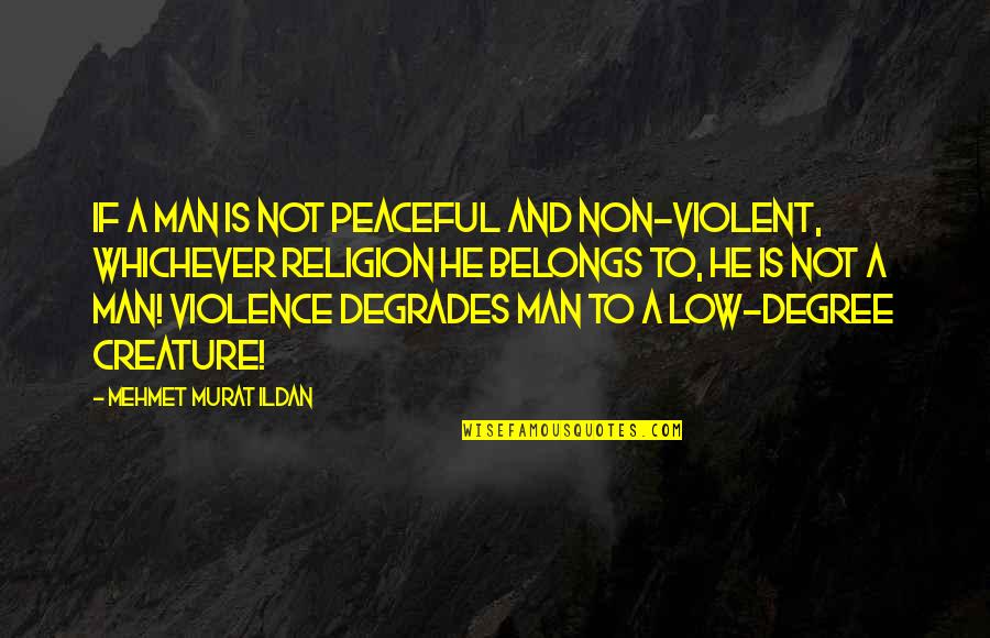 Studded Boots Quotes By Mehmet Murat Ildan: If a man is not peaceful and non-violent, Studded Boots Quotes By Mehmet Murat Ildan: If a man is not peaceful and non-violent,