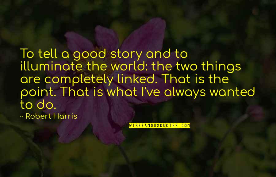 Studded Boots Quotes By Robert Harris: To tell a good story and to illuminate Studded Boots Quotes By Robert Harris: To tell a good story and to illuminate