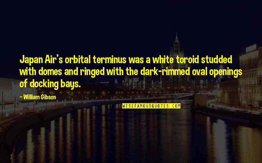 Studded Quotes By William Gibson: Japan Air's orbital terminus was a white toroid