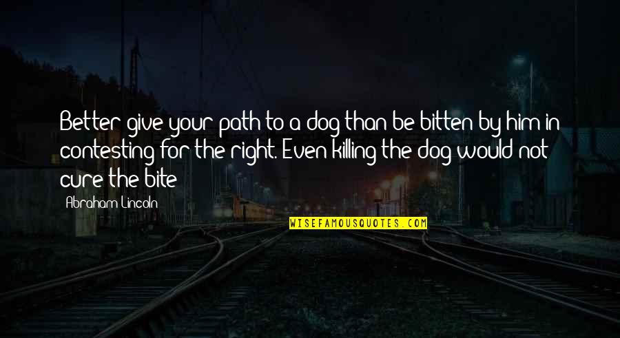 Studded Sandals Quotes By Abraham Lincoln: Better give your path to a dog than Studded Sandals Quotes By Abraham Lincoln: Better give your path to a dog than