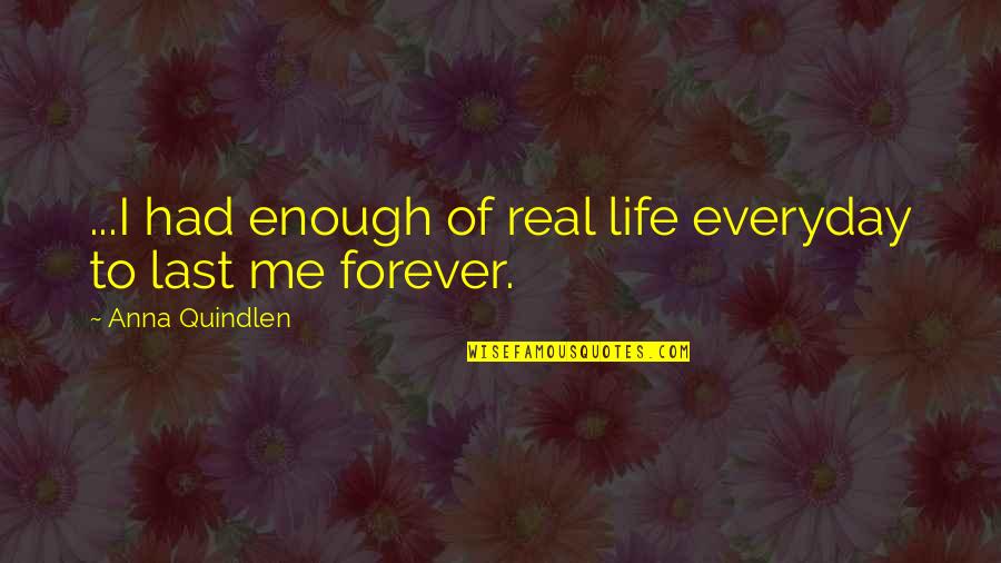 Studded Snow Quotes By Anna Quindlen: ...I had enough of real life everyday to Studded Snow Quotes By Anna Quindlen: ...I had enough of real life everyday to