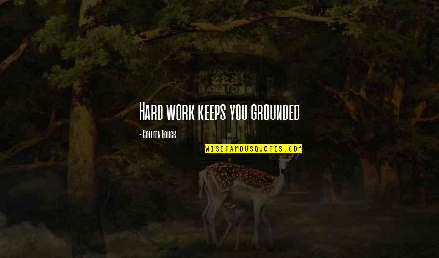 Studded Snow Quotes By Colleen Houck: Hard work keeps you grounded Studded Snow Quotes By Colleen Houck: Hard work keeps you grounded