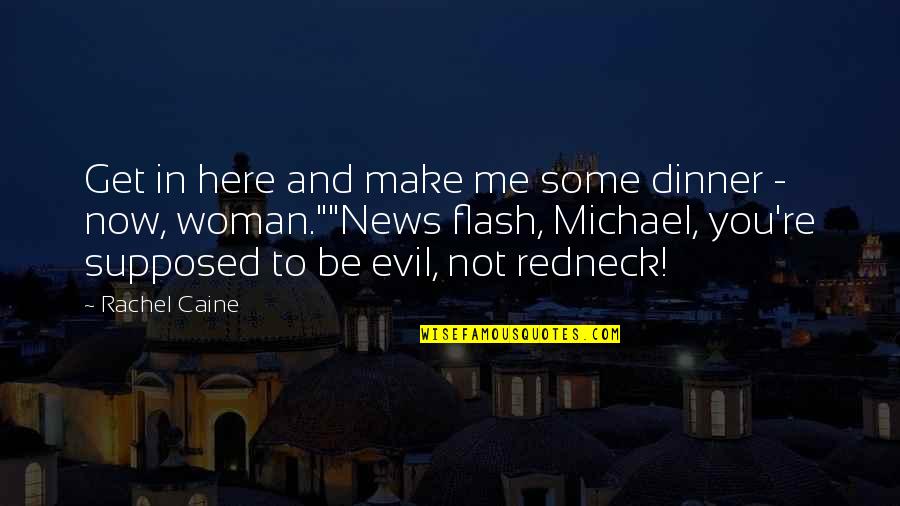 Studded Snow Quotes By Rachel Caine: Get in here and make me some dinner Studded Snow Quotes By Rachel Caine: Get in here and make me some dinner