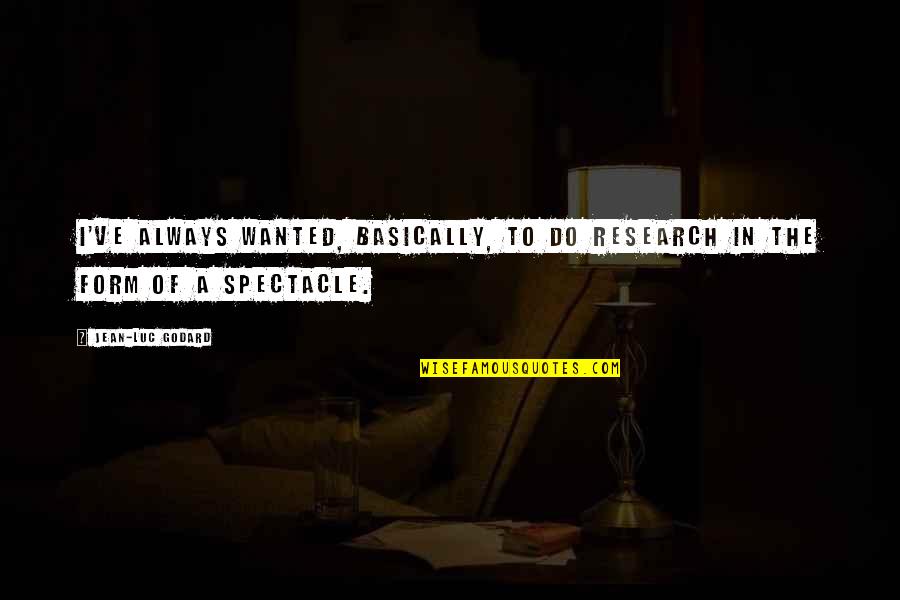 Studdiford Criteria Quotes By Jean-Luc Godard: I've always wanted, basically, to do research in