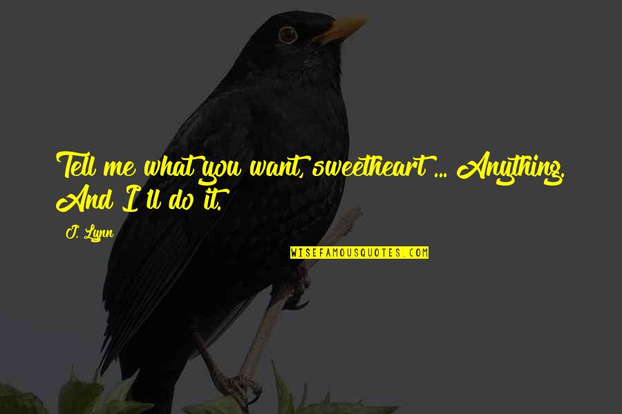 Studding Quotes By J. Lynn: Tell me what you want, sweetheart ... Anything.