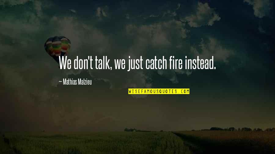 Studebakers Menu Quotes By Mathias Malzieu: We don't talk, we just catch fire instead.