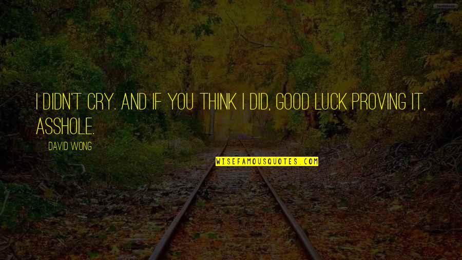 Studenberg Law Quotes By David Wong: I didn't cry. And if you think I