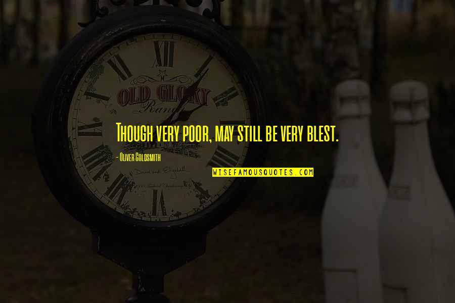 Student Accountability Quotes By Oliver Goldsmith: Though very poor, may still be very blest. Student Accountability Quotes By Oliver Goldsmith: Though very poor, may still be very blest.