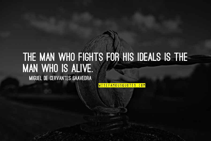 Student Agenda Quotes By Miguel De Cervantes Saavedra: The man who fights for his ideals is