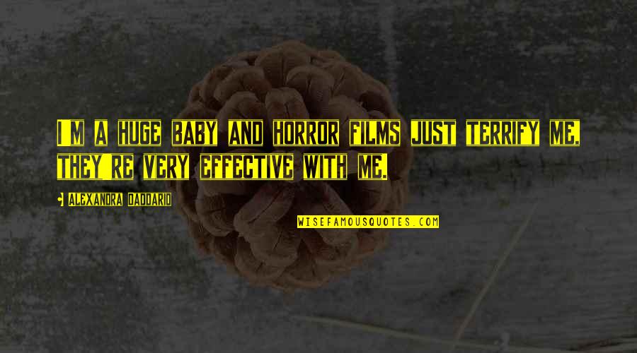 Student Ambassadors Quotes By Alexandra Daddario: I'm a huge baby and horror films just