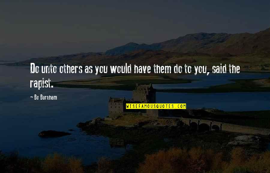 Student Ambassadors Quotes By Bo Burnham: Do unto others as you would have them