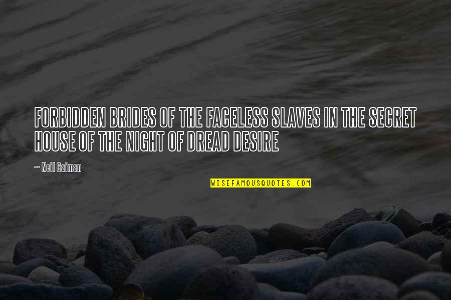 Student Ambassadors Quotes By Neil Gaiman: FORBIDDEN BRIDES OF THE FACELESS SLAVES IN THE