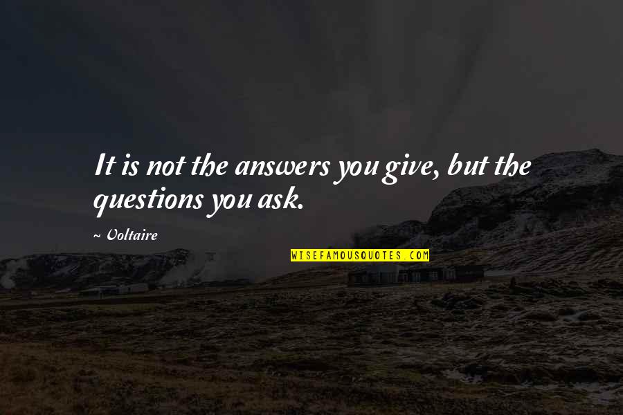 Student And Teacher Data Quotes By Voltaire: It is not the answers you give, but