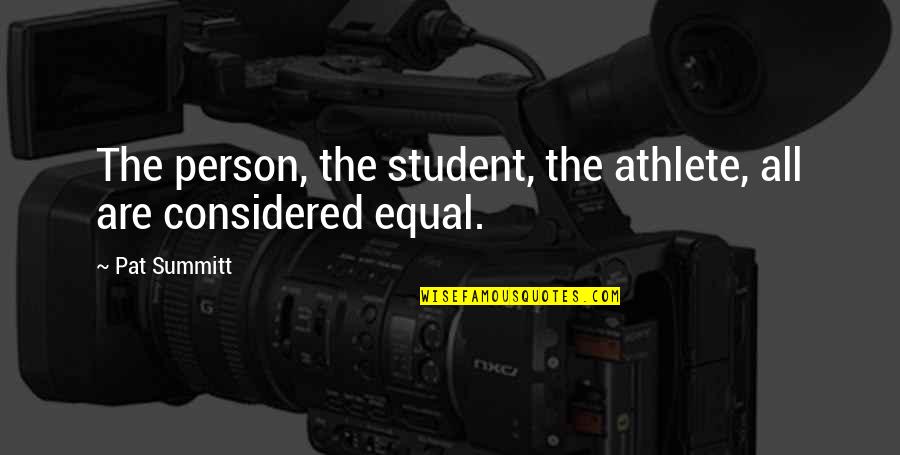 Student Athlete Quotes By Pat Summitt: The person, the student, the athlete, all are