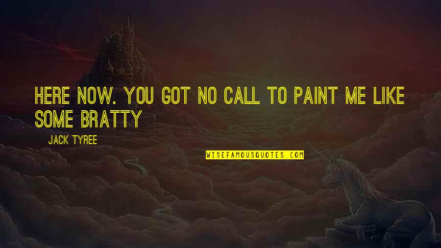 Student Athletic Trainer Quotes By Jack Tyree: Here now. You got no call to paint