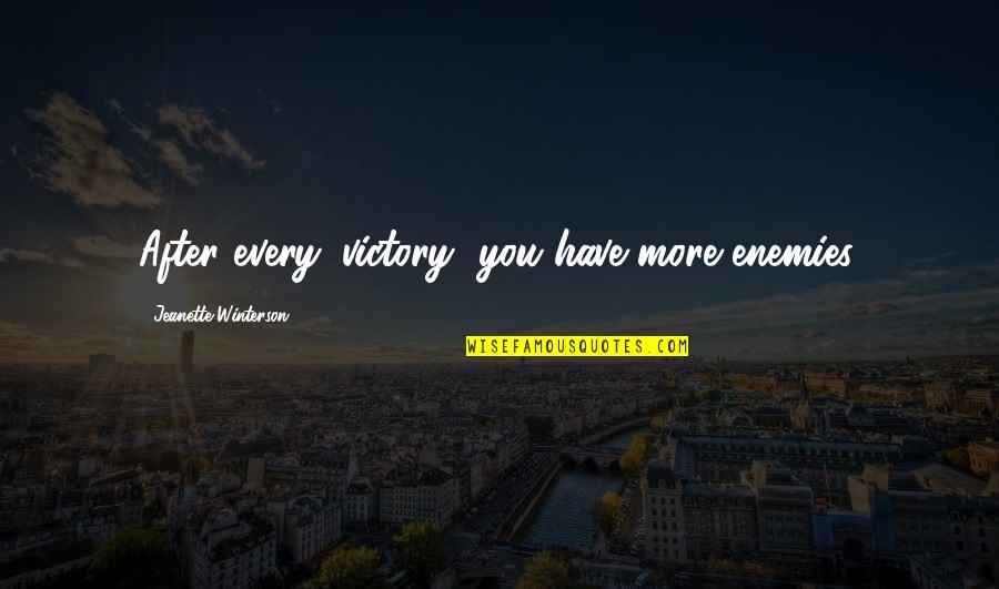Student Athletic Trainer Quotes By Jeanette Winterson: After every 'victory' you have more enemies. Student Athletic Trainer Quotes By Jeanette Winterson: After every 'victory' you have more enemies.