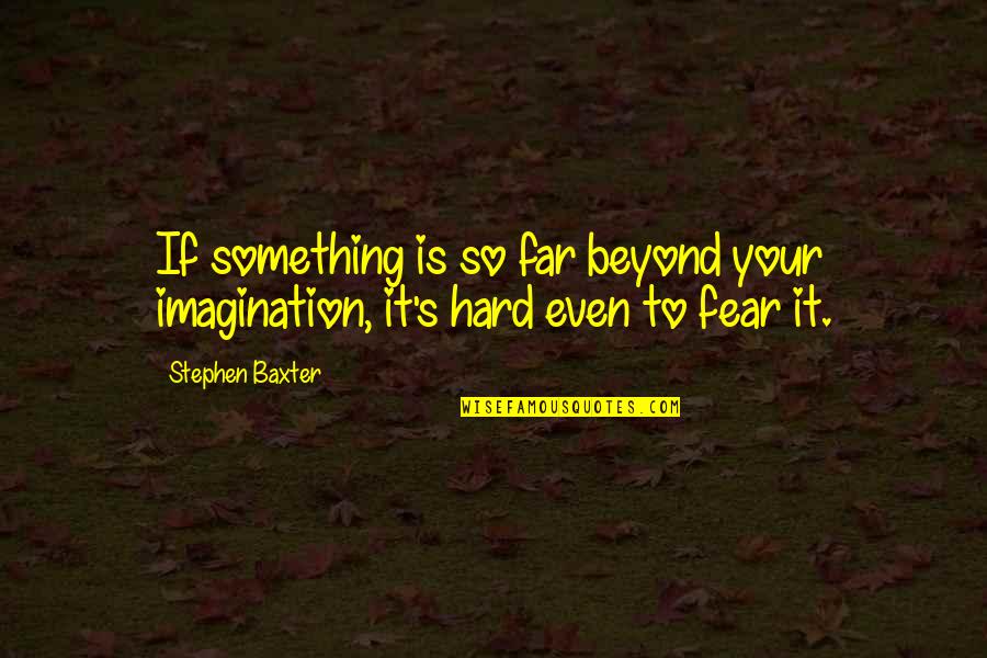 Student Cooking Quotes By Stephen Baxter: If something is so far beyond your imagination,