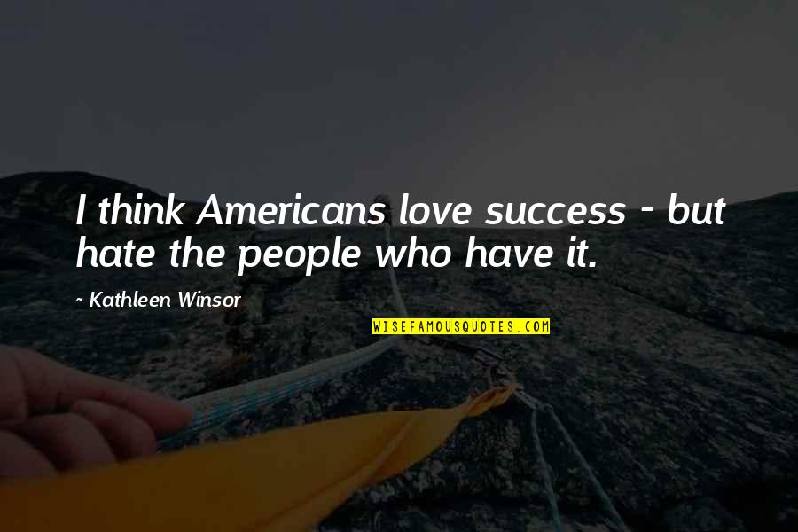 Student Council President Quotes By Kathleen Winsor: I think Americans love success - but hate