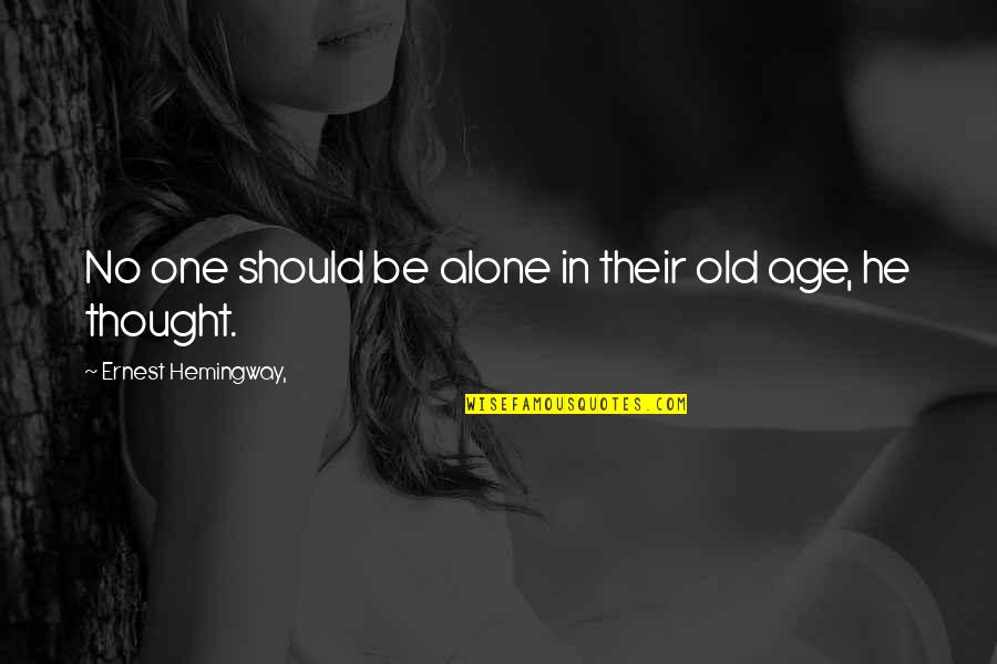 Student Data Quotes By Ernest Hemingway,: No one should be alone in their old