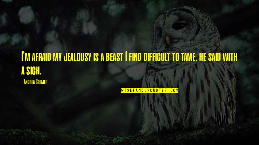 Student Debt Quotes By Andrea Cremer: I'm afraid my jealousy is a beast I