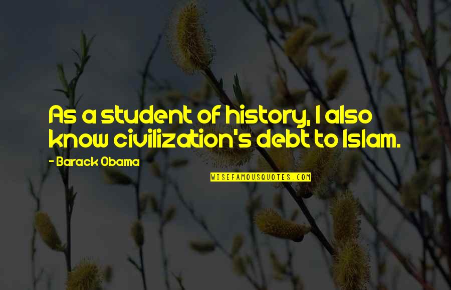 Student Debt Quotes By Barack Obama: As a student of history, I also know