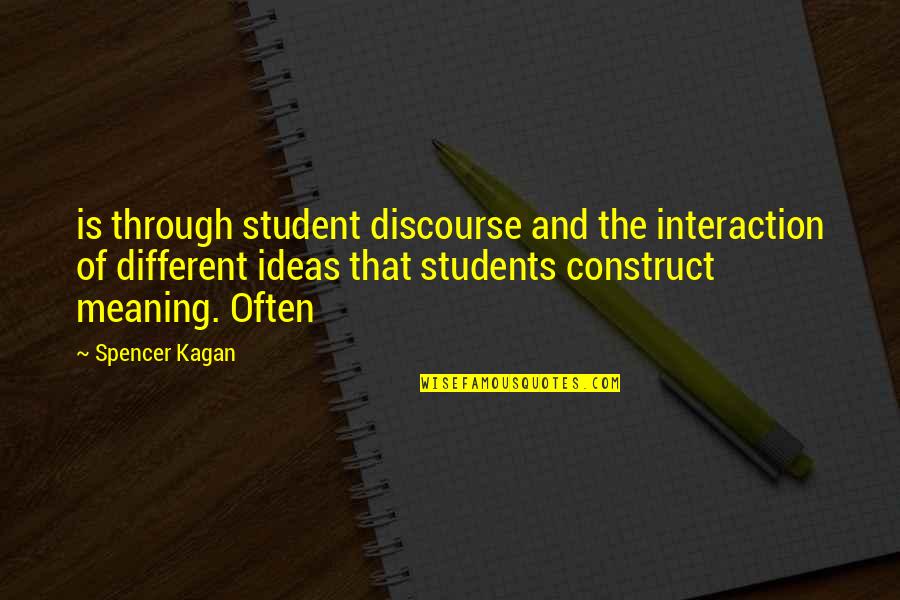 Student Discourse Quotes By Spencer Kagan: is through student discourse and the interaction of