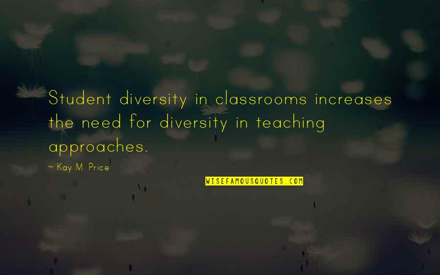 Student Diversity Quotes By Kay M. Price: Student diversity in classrooms increases the need for Student Diversity Quotes By Kay M. Price: Student diversity in classrooms increases the need for