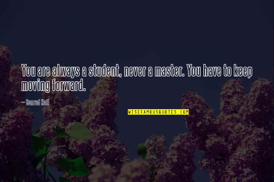 Student Education Quotes By Conrad Hall: You are always a student, never a master.